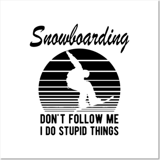 Snowboarding - Don't follow I do stupid things Posters and Art